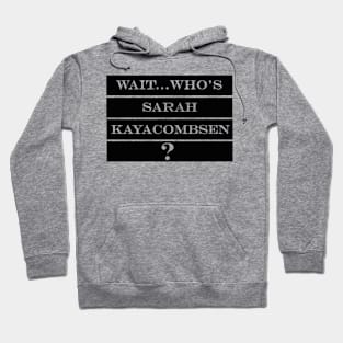 wait whos sarah kayacombsen Hoodie